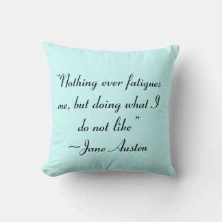 Doing What I Do Not Like Jane Austen Quote Cushion