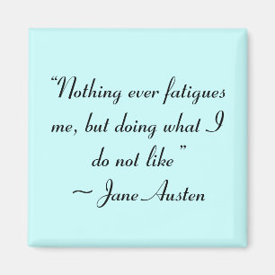 Doing What I Do Not Like Jane Austen Quote Magnet