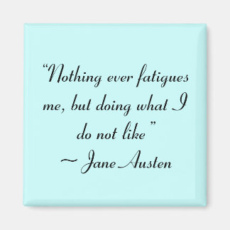 Doing What I Do Not Like Jane Austen Quote Magnet