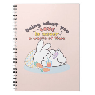 Doing What You Love is Never Waste of Time design Notebook