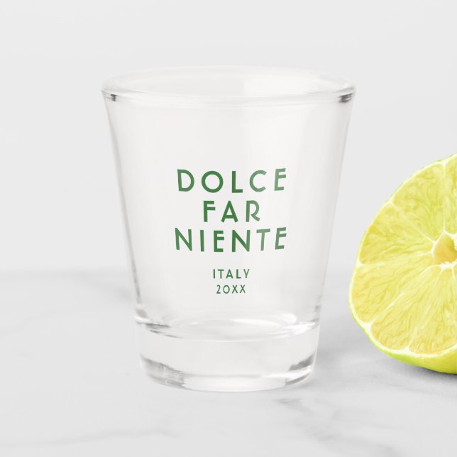 Dolce Far Niente Custom Date Travel Souvenir Shot Glass (Front)