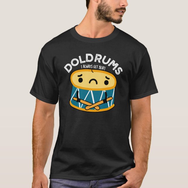 Doldrums Funny Sad Drummer Drum Pun Dark BG T-Shirt (Front)