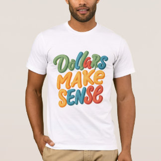 Dollars Make Sense  T-Shirt