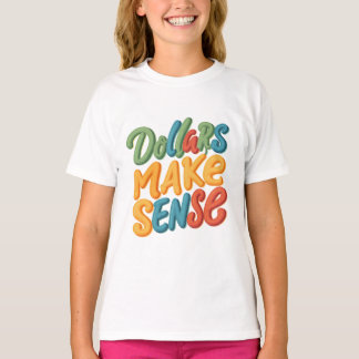 Dollars Make Sense  T-Shirt
