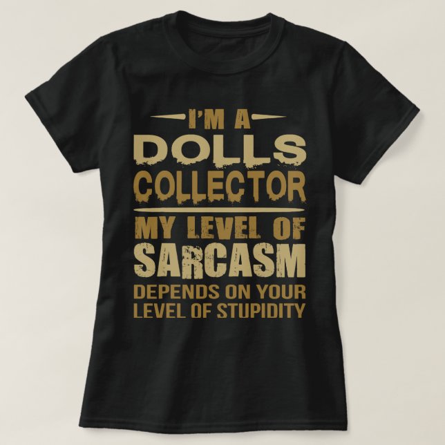 Dolls Collector Funny Sarcastic T-Shirt (Design Front)
