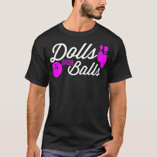 Dolls with Balls Funny Quote For Girls Bowlers  T-Shirt
