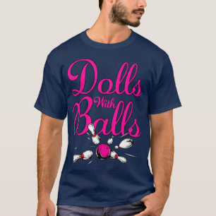 Dolls With Balls Funny Women Girls Bowling Team Na T-Shirt