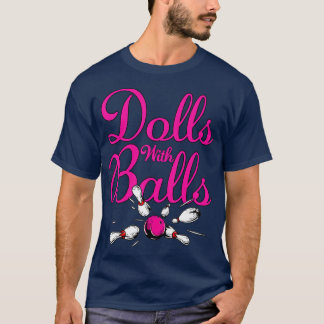 Dolls With Balls Funny Women Girls Bowling Team Na T-Shirt
