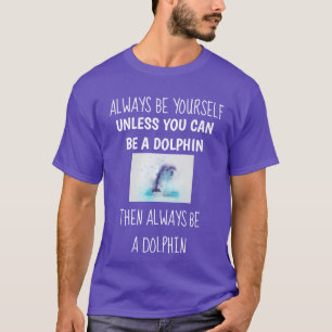 Dolphin Always Be Yourself Funny Men's Shirt