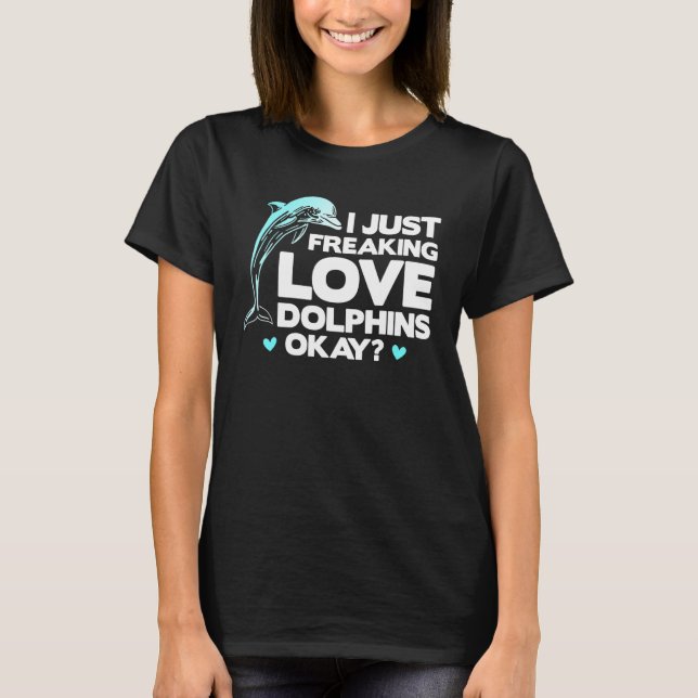 Dolphin   Dolphin Tee Freaking Love Dolphin (Front)