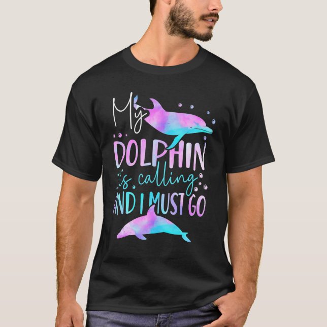Dolphin My Dolphin Is Calling And I Must Go T-Shirt (Front)