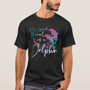 Dolphin My Spirit Animal Is A Dolphin T-Shirt