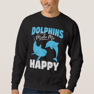 Dolphin Ocean Dolphins Make Me Happy Sweatshirt