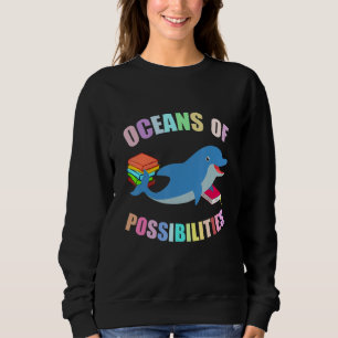 Dolphin Oceans Of Possibilities Summer Reading Sea Sweatshirt