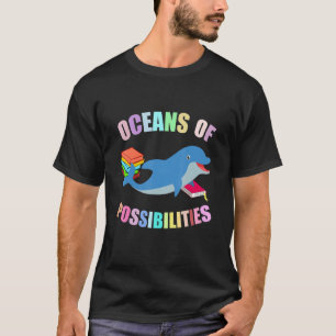 Dolphin Oceans Of Possibilities Summer Reading Sea T-Shirt