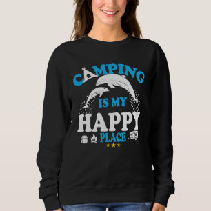 Dolphin Sea Camping Is My Happy Place Sweatshirt