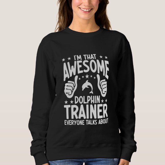 Dolphin Trainer Sea Ocea Animals Lover Funny Dolph Sweatshirt (Front)
