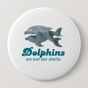 Dolphins are just gay sharks 10 cm round badge