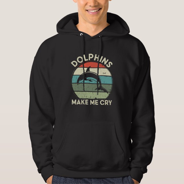 Dolphins bring me to cry  dolphin hoodie (Front)
