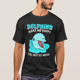 Dolphins Happy You Not So Much Sarcasm T-Shirt