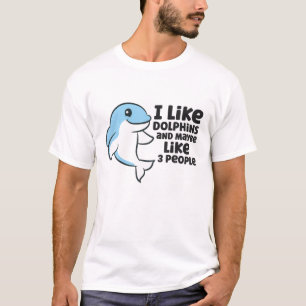 Dolphins Love I Like Dolphins And Maybe Like 3 Peo T-Shirt