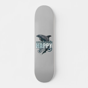 Dolphins Make Me Happy Skateboard