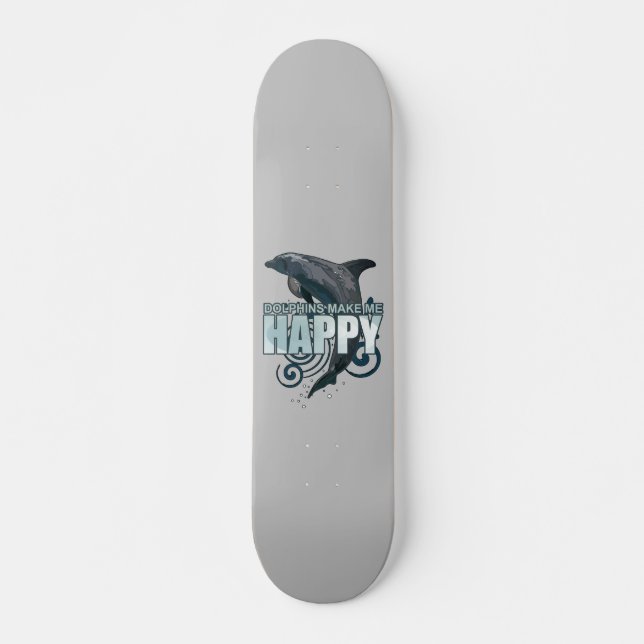 Dolphins Make Me Happy Skateboard (Front)