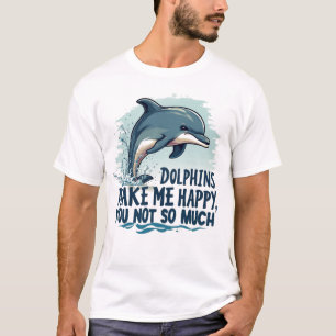 Dolphins Make Me Happy T-Shirt