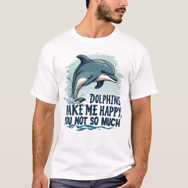Dolphins Make Me Happy T-Shirt (Front)