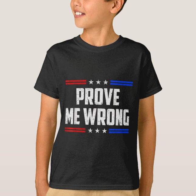Dom Prove Me Wrong Funny Jokes Men Women Boys Girl T-Shirt (Front)