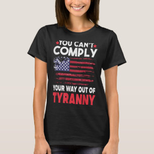 Dom Quote, You Can't Comply Your Way Out Of Tyrann T-Shirt