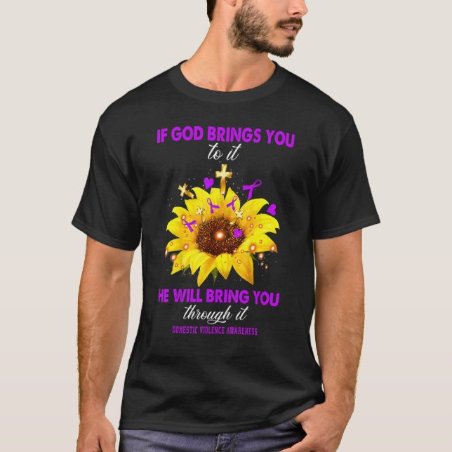 Domestic Violence Awareness If God Brings You To I T-Shirt (Front)