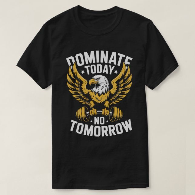 Dominate Today No Tomorrow Eagle Fitness Tee (Design Front)