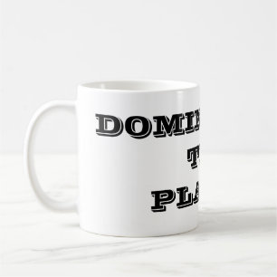 Dominating the Planet Coffee Mug