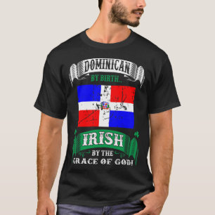 Dominican By Birth Irish By Grace Of God Irish T-Shirt