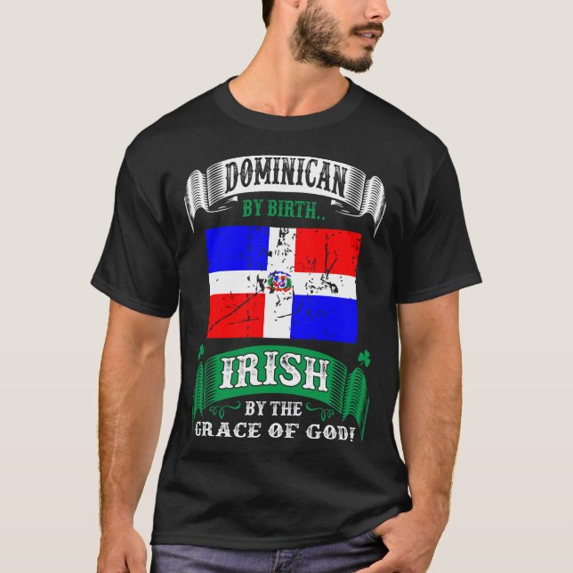Dominican By Birth Irish By Grace Of God Irish T-Shirt (Front)