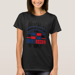 Dominican Happiest When Im In The Dominican Republ T-Shirt