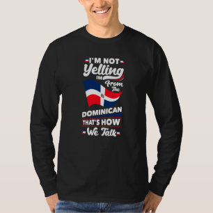 Dominican Republic Dominican Im Not Yelling 1 T-Shirt