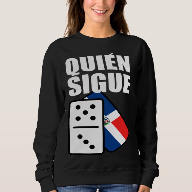 Dominican Republic Dominoes Quien Sigue Sweatshirt (Front)