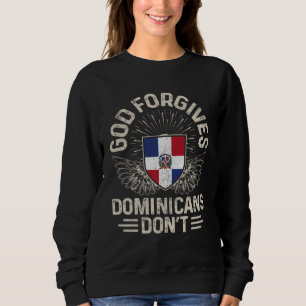 Dominican Republic Flag God Forgives Dominicans D Sweatshirt