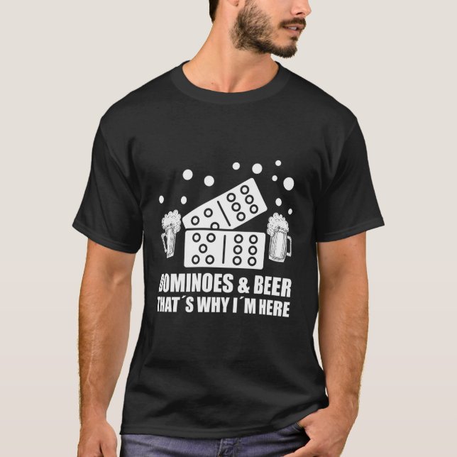 Dominoes And Beer Tâ´S Why Iâ´M Here Domino T-Shirt (Front)