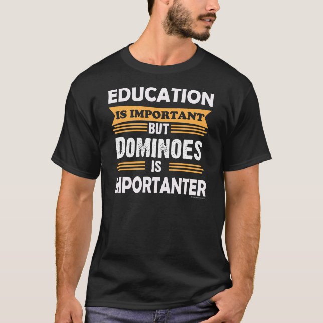 Dominoes is Importanter Than Education. Funny T-Shirt (Front)