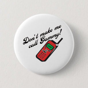 Don't Make Me Call Gammy! 6 Cm Round Badge