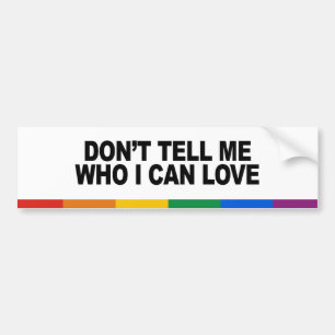 Don&apos;t tell me who I can love Bumper Sticker