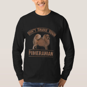 Don’ Ave Your Pomeranian T-Shirt