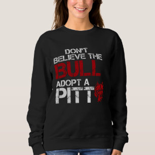 Don Believe The Bull Adopt A Pit Pitbull Sweatshirt