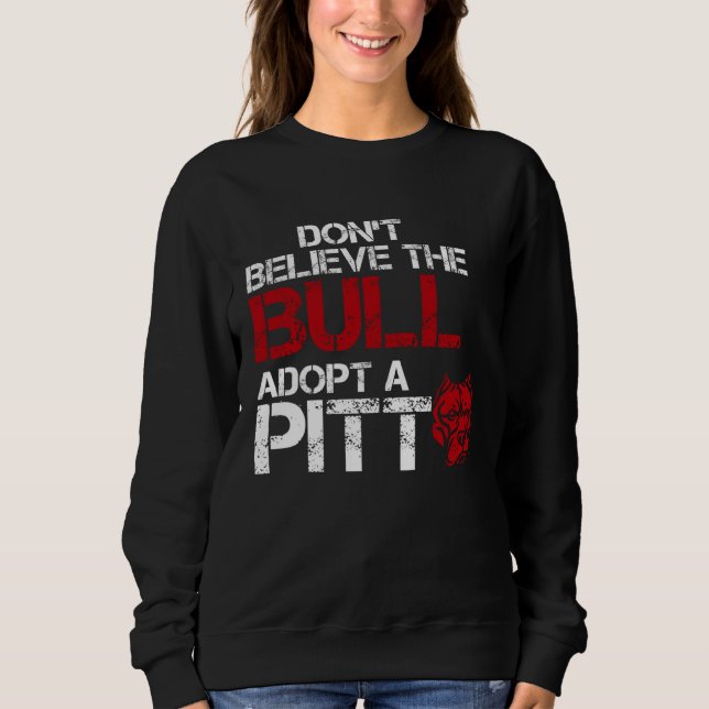 Don Believe The Bull Adopt A Pit Pitbull Sweatshirt (Front)