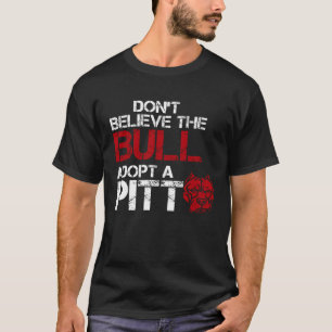 Don Believe The Bull Adopt A Pit Pitbull T-Shirt
