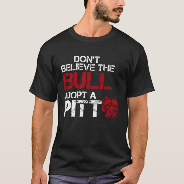 Don Believe The Bull Adopt A Pit Pitbull T-Shirt (Front)