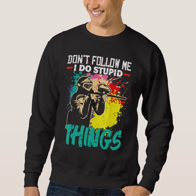 Don Follow Me I Do Stupid Things Paintball Game Fo Sweatshirt (Front)